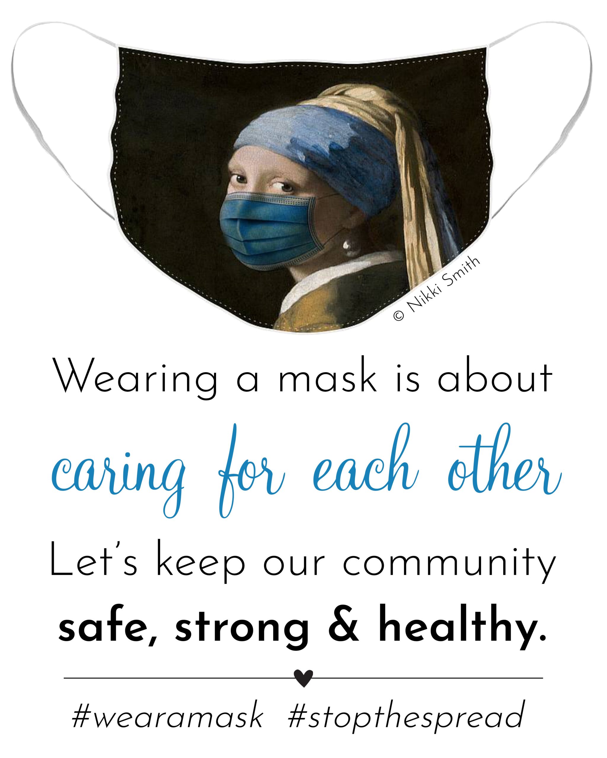 Wearing a mask is about caring for each other. Let's keep our community safe, strong and healthy. Artwork: Masked Girl with a Pearl Earring by Nikki Smith